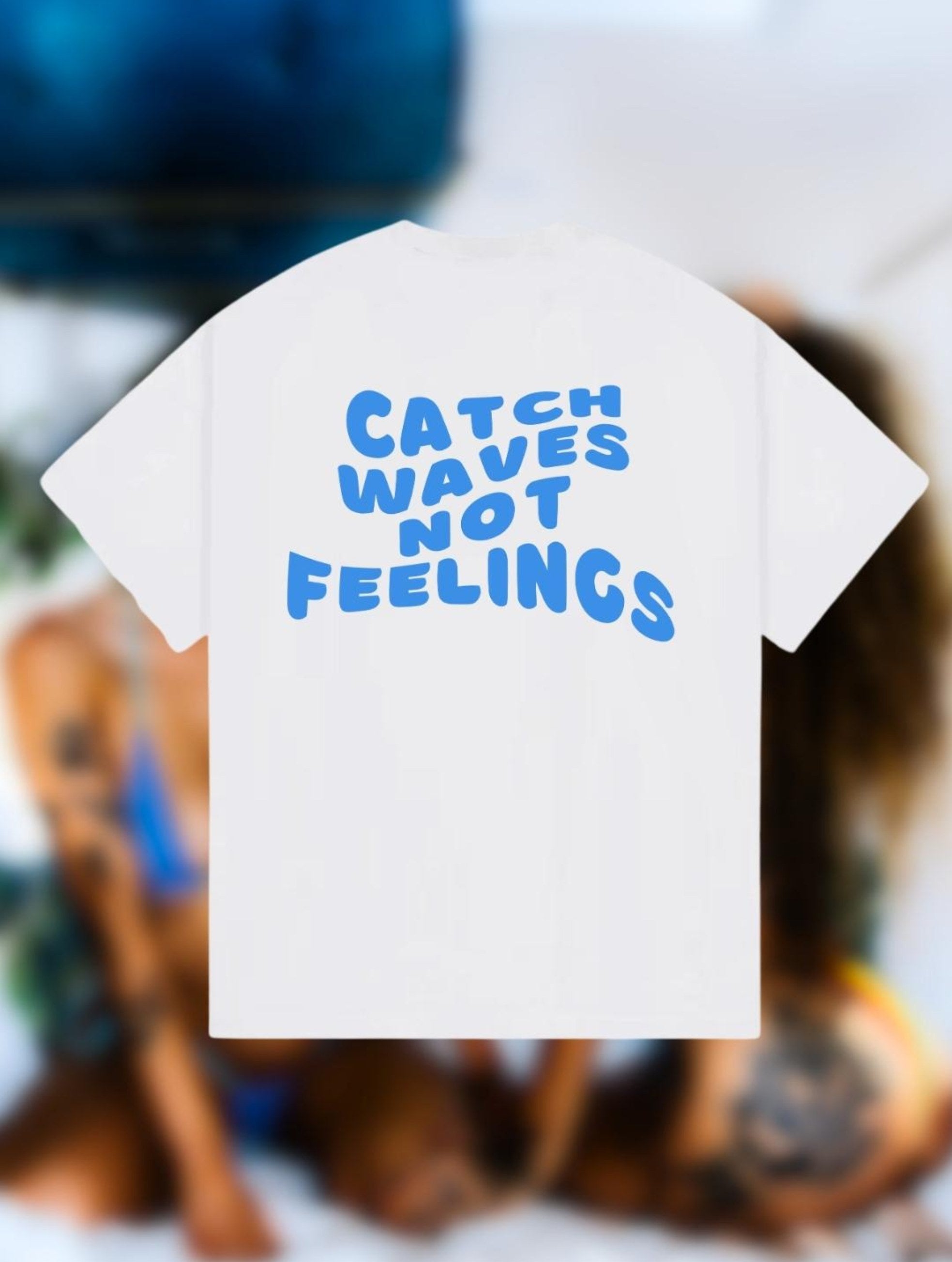 Catch Waves Not Feelings T-Shirt Catch Waves Not Feelings T-Shirt